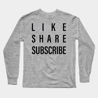 Like, Share, Subscribe Long Sleeve T-Shirt